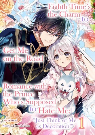 Eighth Time's the Charm to Get Me on the Road to Romance with the Prince Who's Supposed to Hate Me: "Just Think of Me as Decoration!"/Official